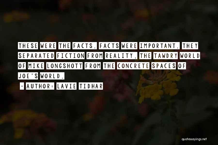 Lavie Tidhar Quotes: These Were The Facts. Facts Were Important. They Separated Fiction From Reality, The Tawdry World Of Mike Longshott From The