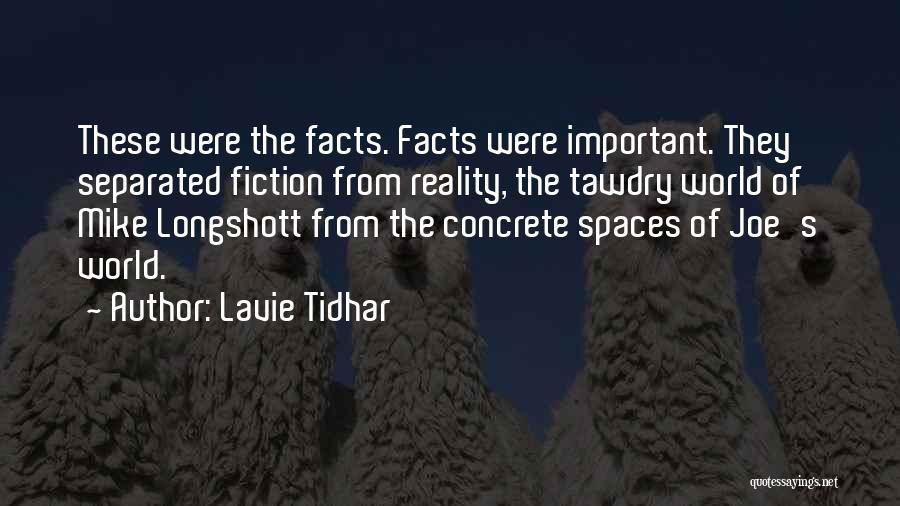 Lavie Tidhar Quotes: These Were The Facts. Facts Were Important. They Separated Fiction From Reality, The Tawdry World Of Mike Longshott From The