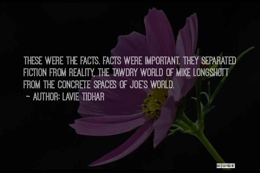 Lavie Tidhar Quotes: These Were The Facts. Facts Were Important. They Separated Fiction From Reality, The Tawdry World Of Mike Longshott From The