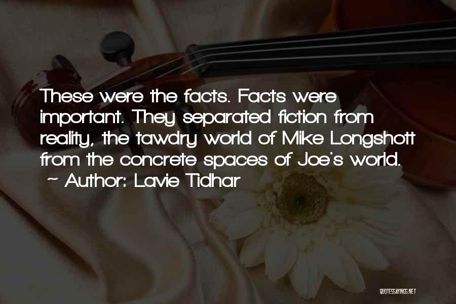 Lavie Tidhar Quotes: These Were The Facts. Facts Were Important. They Separated Fiction From Reality, The Tawdry World Of Mike Longshott From The