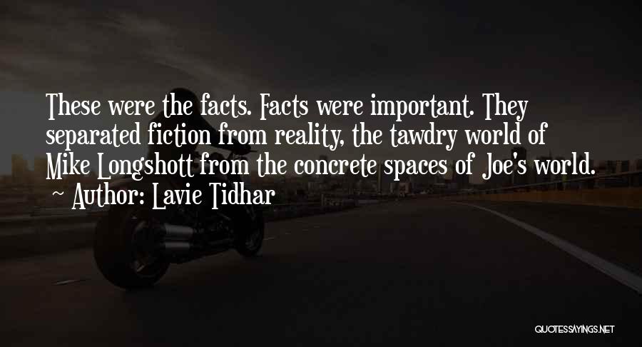 Lavie Tidhar Quotes: These Were The Facts. Facts Were Important. They Separated Fiction From Reality, The Tawdry World Of Mike Longshott From The