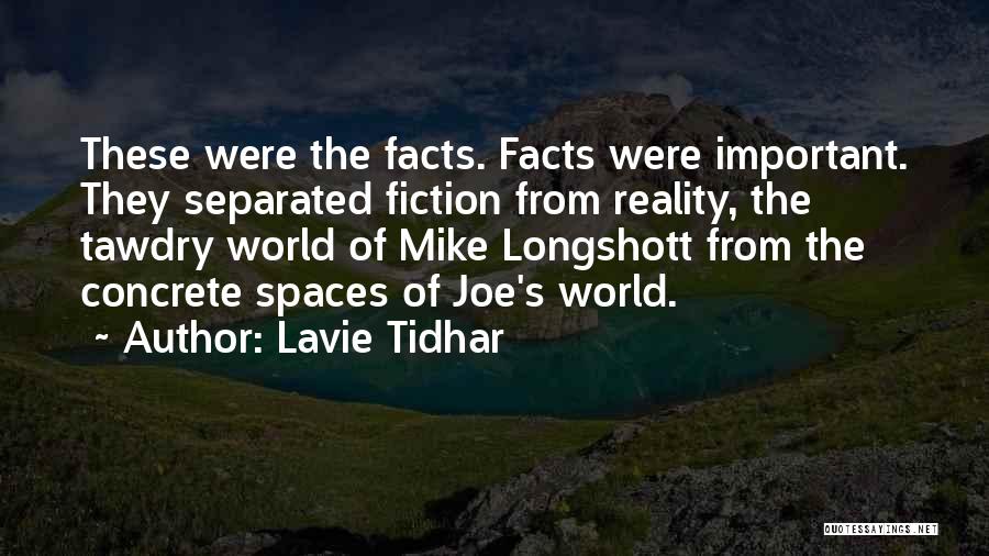 Lavie Tidhar Quotes: These Were The Facts. Facts Were Important. They Separated Fiction From Reality, The Tawdry World Of Mike Longshott From The