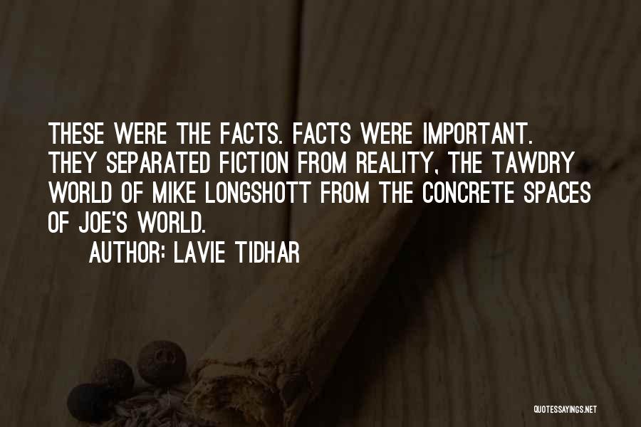 Lavie Tidhar Quotes: These Were The Facts. Facts Were Important. They Separated Fiction From Reality, The Tawdry World Of Mike Longshott From The