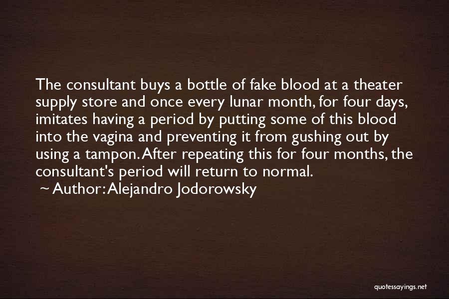 Alejandro Jodorowsky Quotes: The Consultant Buys A Bottle Of Fake Blood At A Theater Supply Store And Once Every Lunar Month, For Four