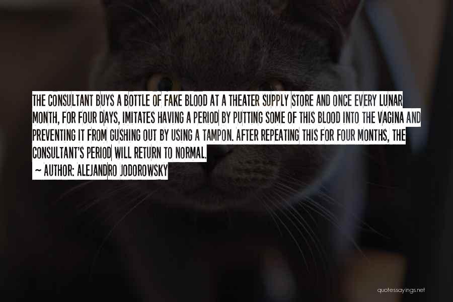 Alejandro Jodorowsky Quotes: The Consultant Buys A Bottle Of Fake Blood At A Theater Supply Store And Once Every Lunar Month, For Four