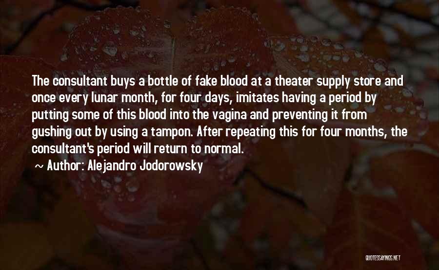 Alejandro Jodorowsky Quotes: The Consultant Buys A Bottle Of Fake Blood At A Theater Supply Store And Once Every Lunar Month, For Four