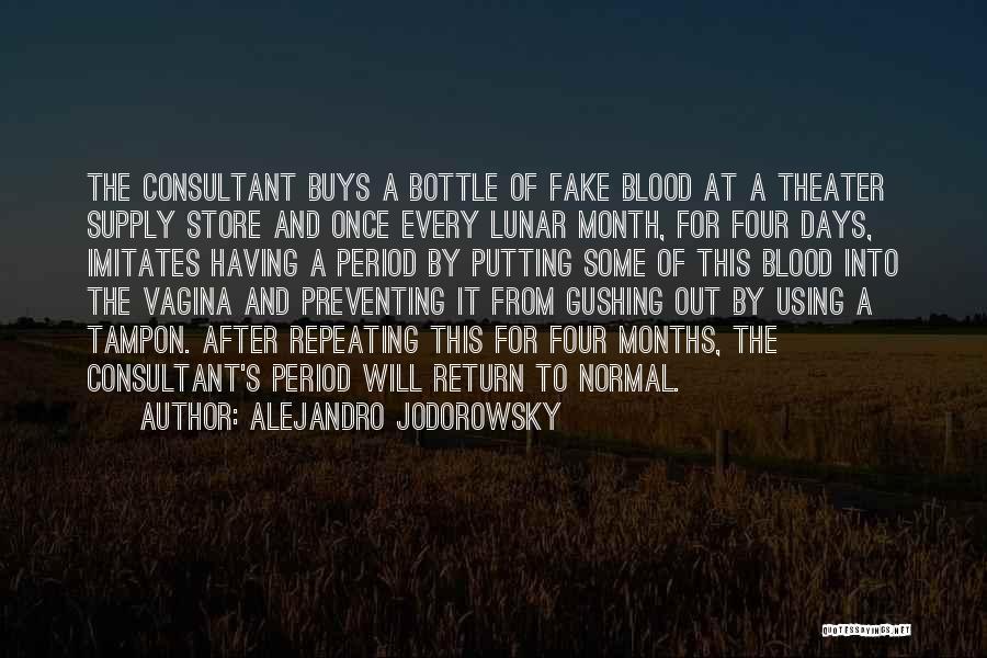 Alejandro Jodorowsky Quotes: The Consultant Buys A Bottle Of Fake Blood At A Theater Supply Store And Once Every Lunar Month, For Four