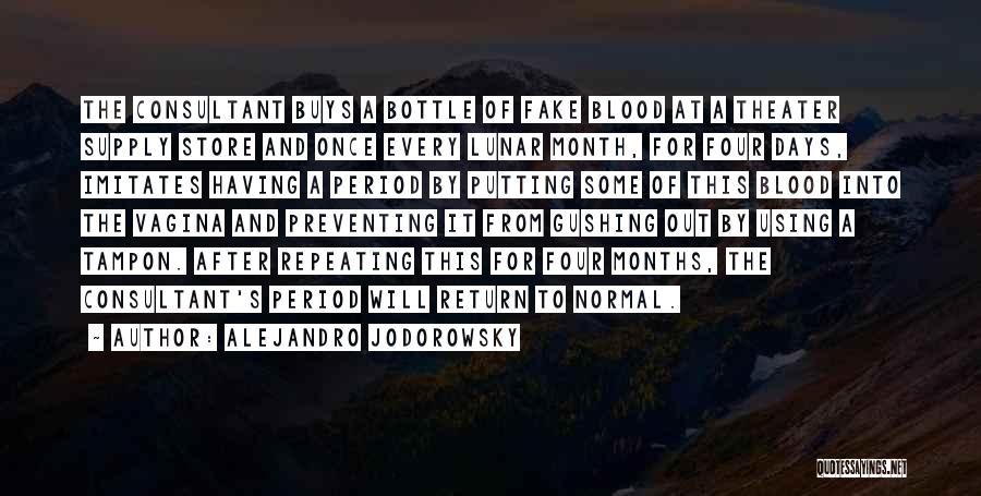 Alejandro Jodorowsky Quotes: The Consultant Buys A Bottle Of Fake Blood At A Theater Supply Store And Once Every Lunar Month, For Four