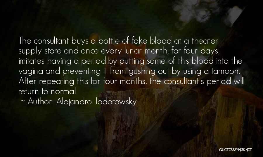 Alejandro Jodorowsky Quotes: The Consultant Buys A Bottle Of Fake Blood At A Theater Supply Store And Once Every Lunar Month, For Four