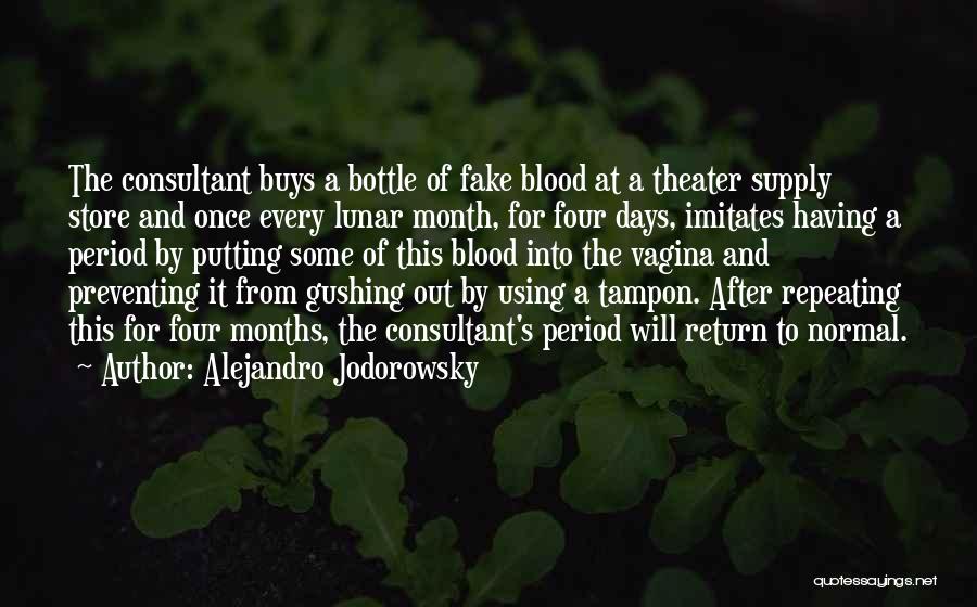 Alejandro Jodorowsky Quotes: The Consultant Buys A Bottle Of Fake Blood At A Theater Supply Store And Once Every Lunar Month, For Four