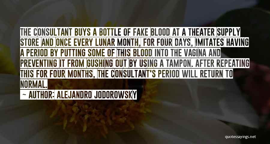 Alejandro Jodorowsky Quotes: The Consultant Buys A Bottle Of Fake Blood At A Theater Supply Store And Once Every Lunar Month, For Four