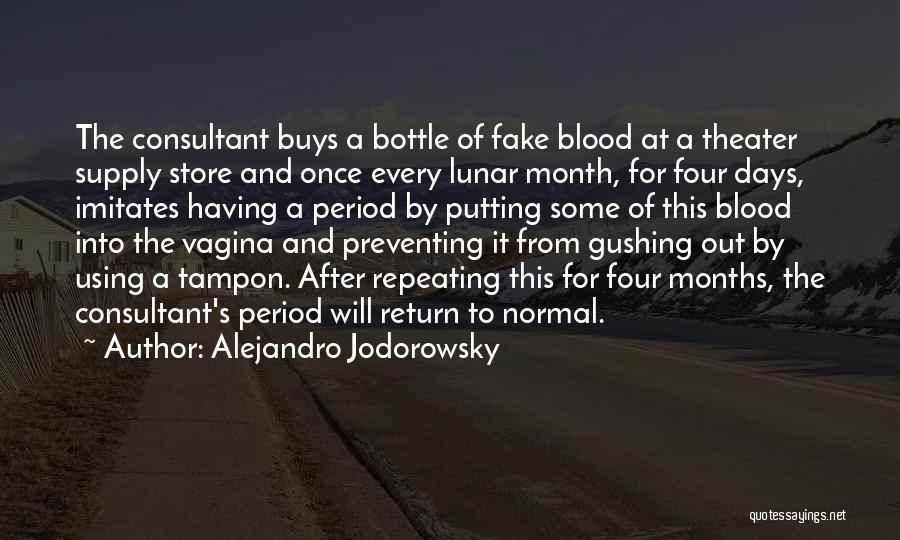 Alejandro Jodorowsky Quotes: The Consultant Buys A Bottle Of Fake Blood At A Theater Supply Store And Once Every Lunar Month, For Four