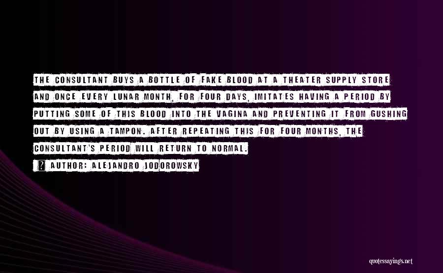 Alejandro Jodorowsky Quotes: The Consultant Buys A Bottle Of Fake Blood At A Theater Supply Store And Once Every Lunar Month, For Four