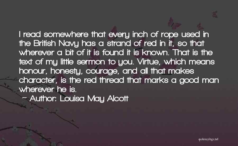 Louisa May Alcott Quotes: I Read Somewhere That Every Inch Of Rope Used In The British Navy Has A Strand Of Red In It,