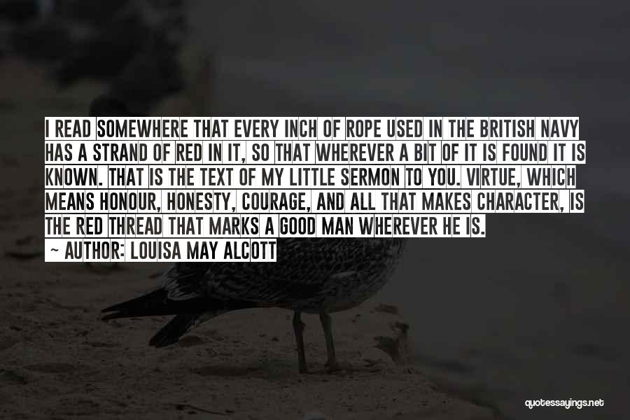 Louisa May Alcott Quotes: I Read Somewhere That Every Inch Of Rope Used In The British Navy Has A Strand Of Red In It,