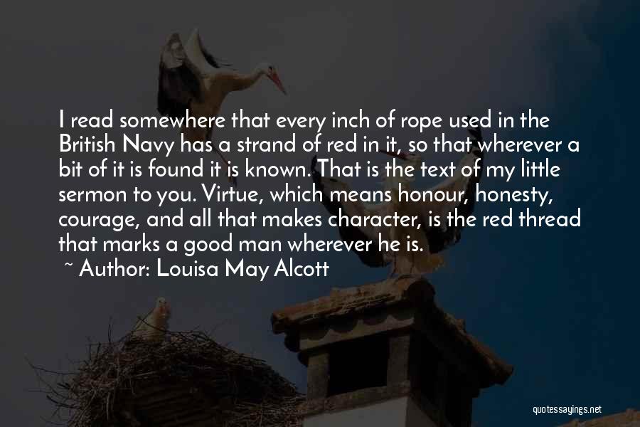 Louisa May Alcott Quotes: I Read Somewhere That Every Inch Of Rope Used In The British Navy Has A Strand Of Red In It,