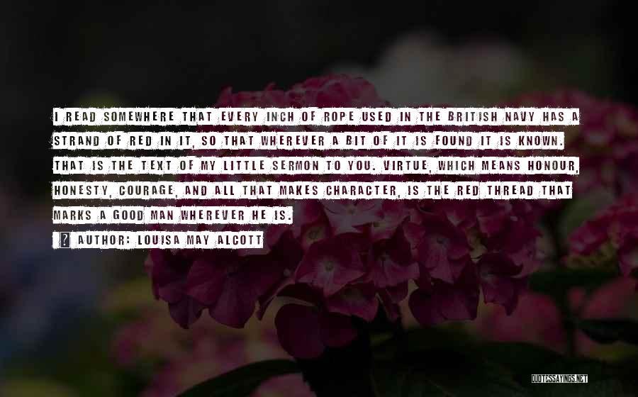 Louisa May Alcott Quotes: I Read Somewhere That Every Inch Of Rope Used In The British Navy Has A Strand Of Red In It,