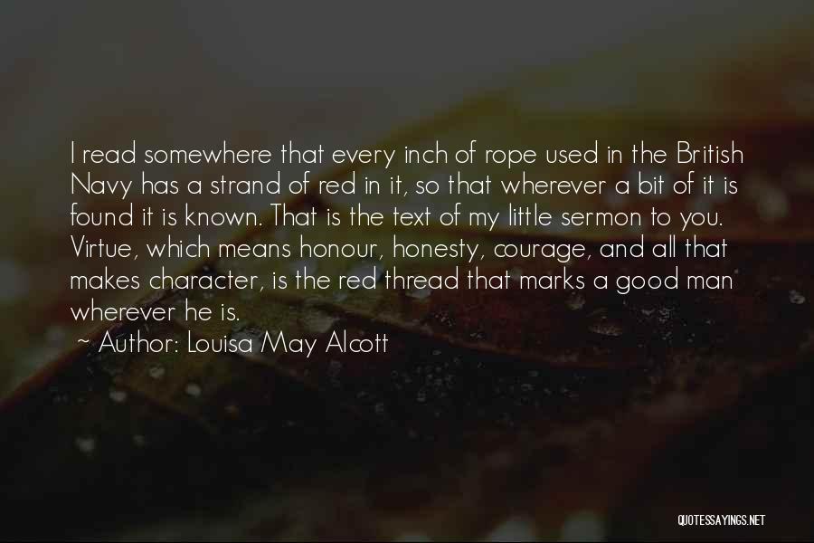 Louisa May Alcott Quotes: I Read Somewhere That Every Inch Of Rope Used In The British Navy Has A Strand Of Red In It,