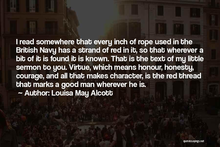 Louisa May Alcott Quotes: I Read Somewhere That Every Inch Of Rope Used In The British Navy Has A Strand Of Red In It,