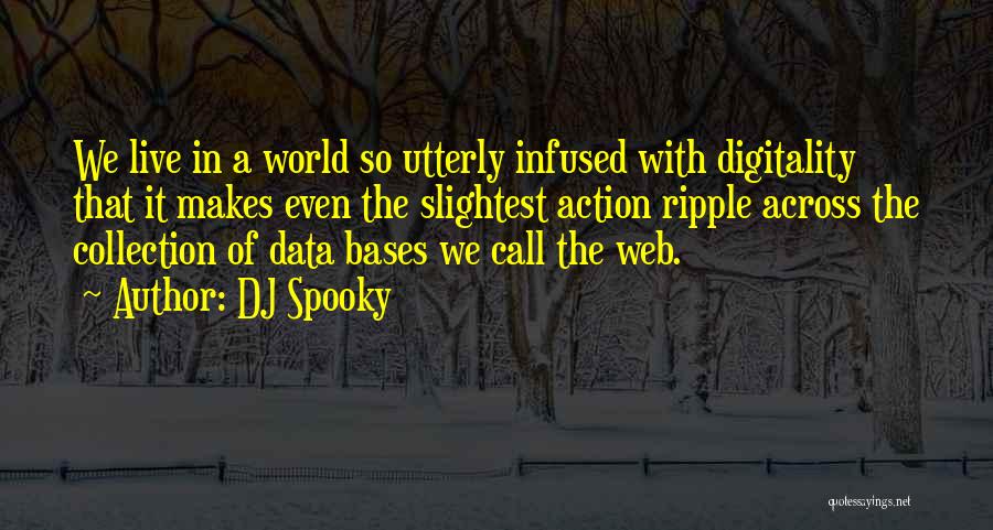 DJ Spooky Quotes: We Live In A World So Utterly Infused With Digitality That It Makes Even The Slightest Action Ripple Across The