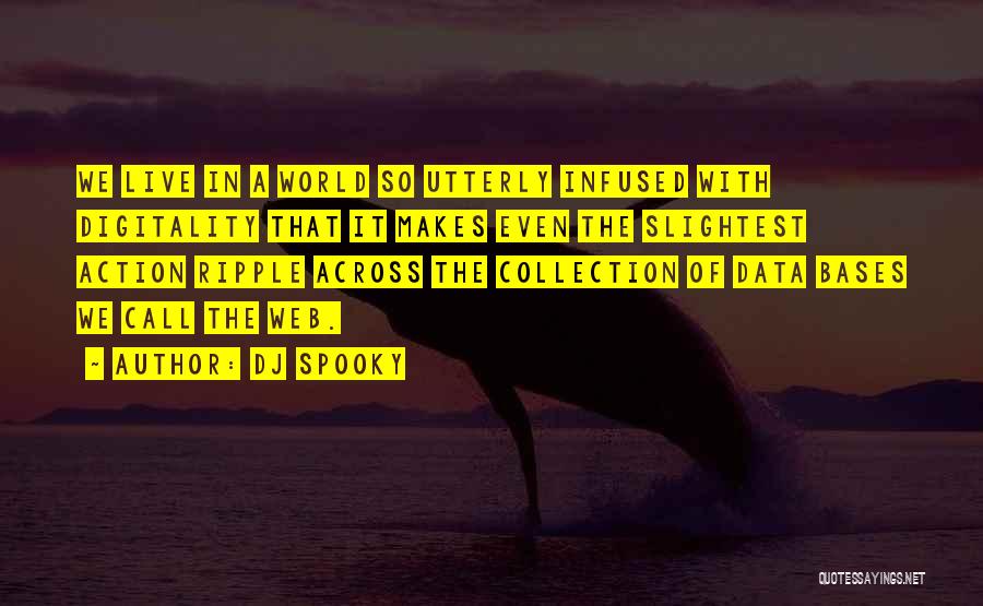 DJ Spooky Quotes: We Live In A World So Utterly Infused With Digitality That It Makes Even The Slightest Action Ripple Across The