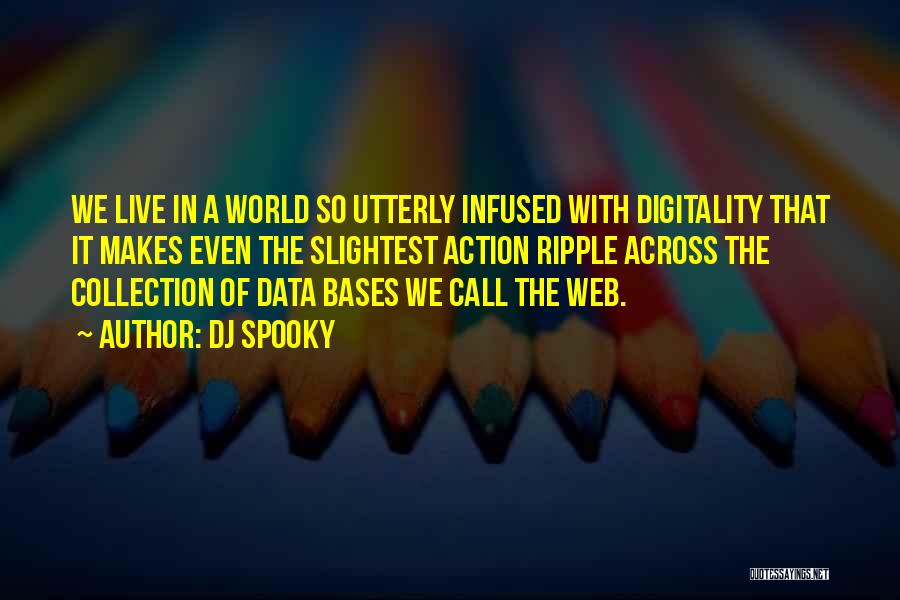 DJ Spooky Quotes: We Live In A World So Utterly Infused With Digitality That It Makes Even The Slightest Action Ripple Across The