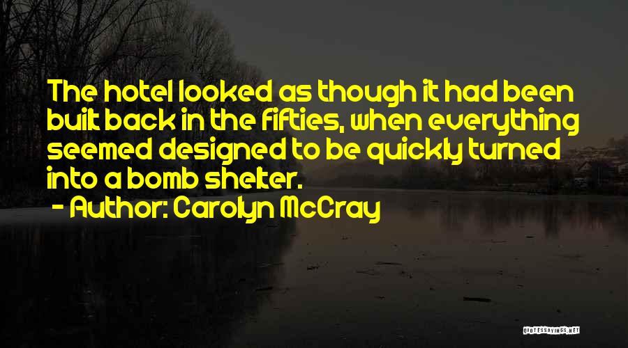 Carolyn McCray Quotes: The Hotel Looked As Though It Had Been Built Back In The Fifties, When Everything Seemed Designed To Be Quickly