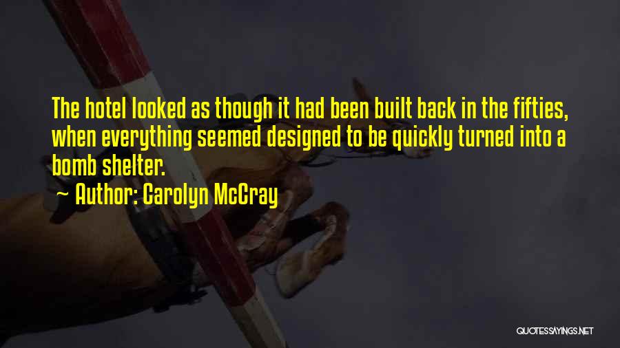 Carolyn McCray Quotes: The Hotel Looked As Though It Had Been Built Back In The Fifties, When Everything Seemed Designed To Be Quickly