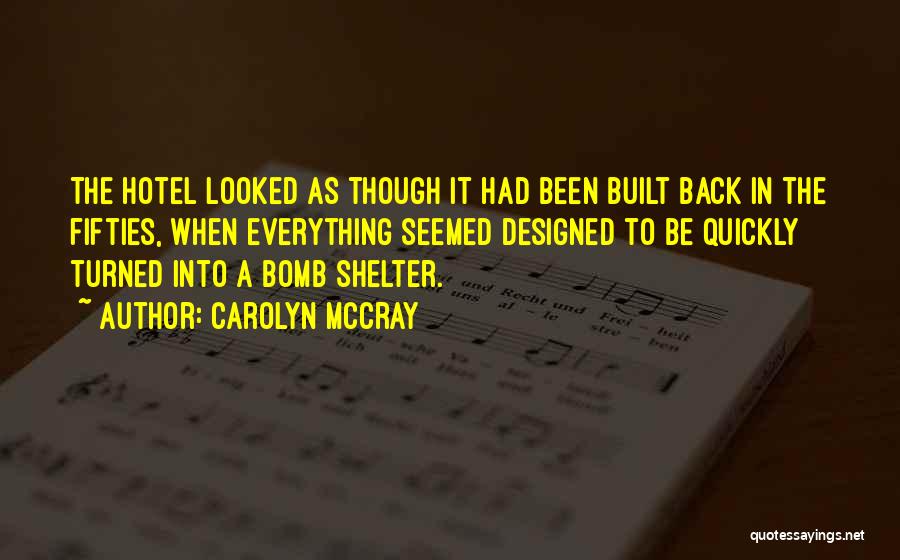 Carolyn McCray Quotes: The Hotel Looked As Though It Had Been Built Back In The Fifties, When Everything Seemed Designed To Be Quickly