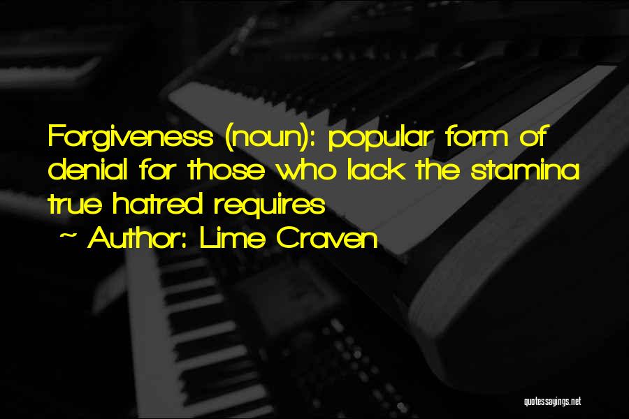 Lime Craven Quotes: Forgiveness (noun): Popular Form Of Denial For Those Who Lack The Stamina True Hatred Requires