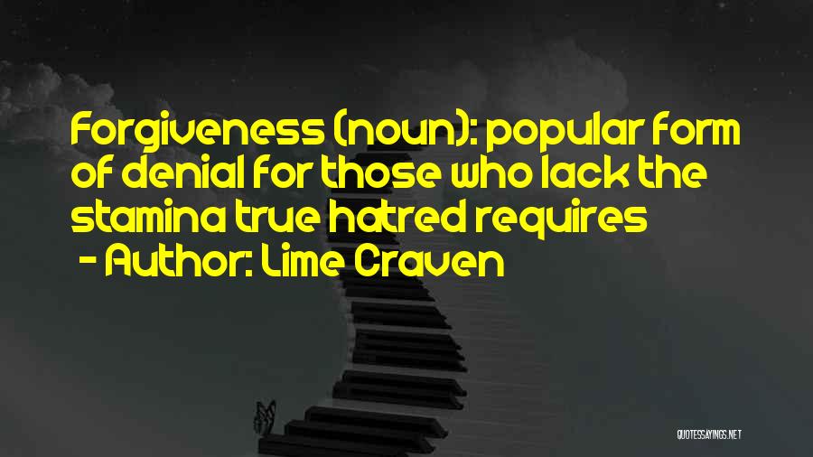 Lime Craven Quotes: Forgiveness (noun): Popular Form Of Denial For Those Who Lack The Stamina True Hatred Requires