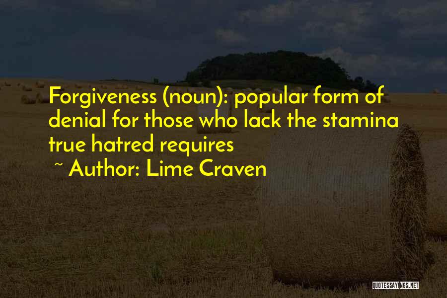 Lime Craven Quotes: Forgiveness (noun): Popular Form Of Denial For Those Who Lack The Stamina True Hatred Requires