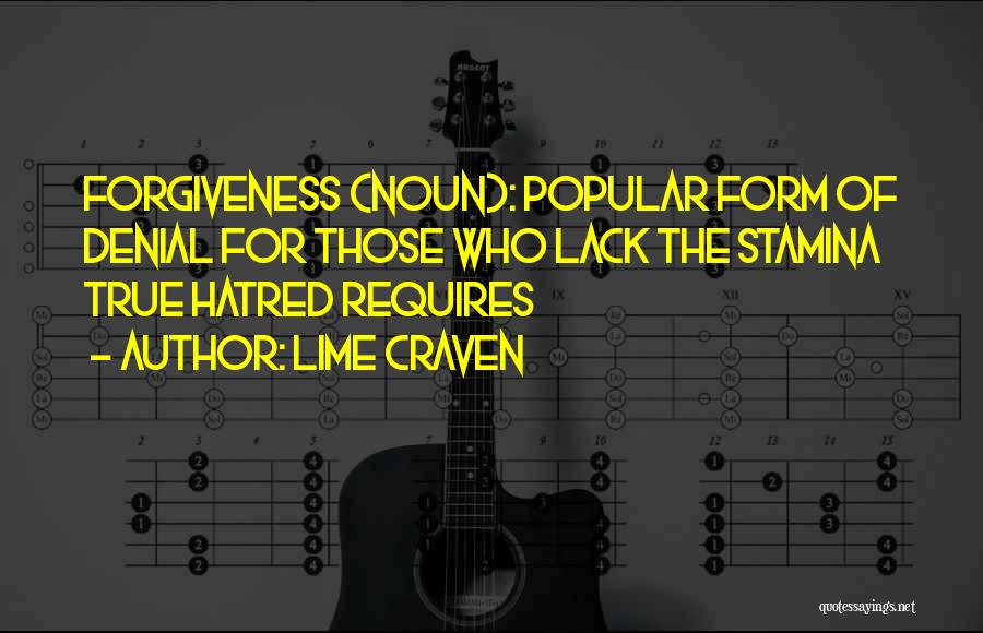 Lime Craven Quotes: Forgiveness (noun): Popular Form Of Denial For Those Who Lack The Stamina True Hatred Requires