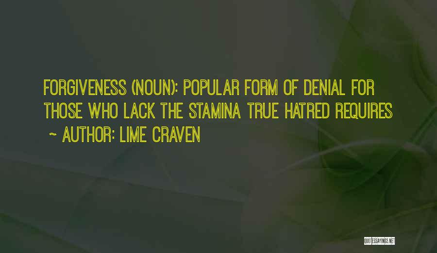 Lime Craven Quotes: Forgiveness (noun): Popular Form Of Denial For Those Who Lack The Stamina True Hatred Requires