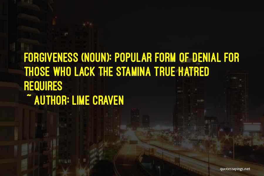 Lime Craven Quotes: Forgiveness (noun): Popular Form Of Denial For Those Who Lack The Stamina True Hatred Requires