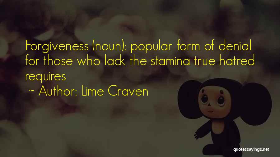 Lime Craven Quotes: Forgiveness (noun): Popular Form Of Denial For Those Who Lack The Stamina True Hatred Requires