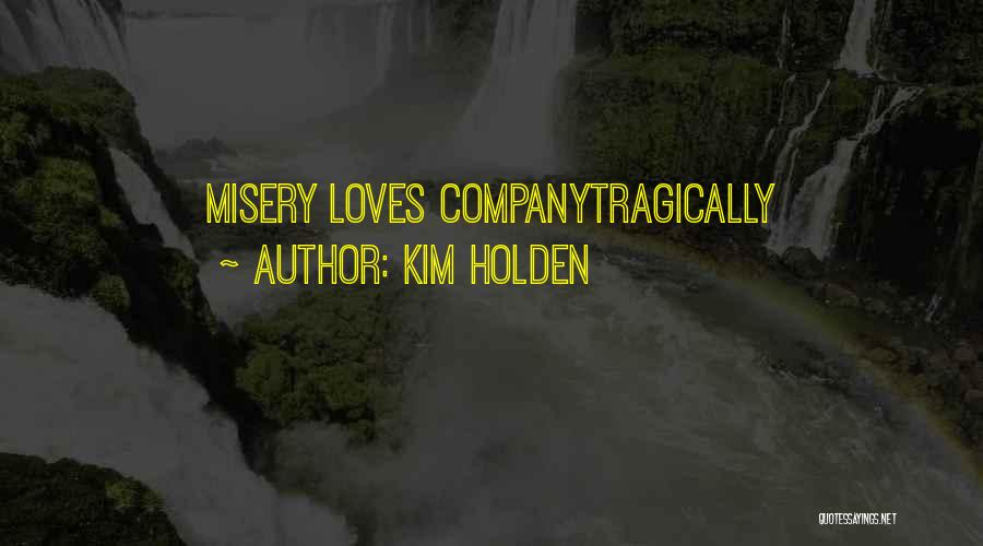 Kim Holden Quotes: Misery Loves Companytragically