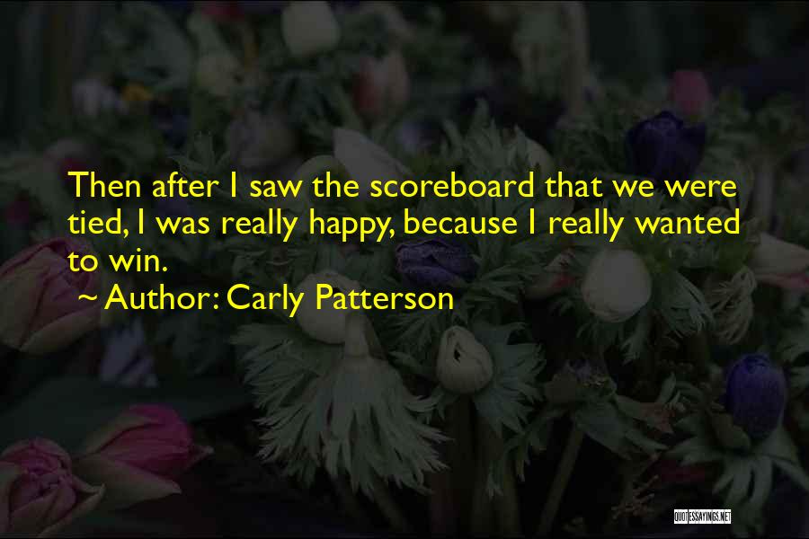 Carly Patterson Quotes: Then After I Saw The Scoreboard That We Were Tied, I Was Really Happy, Because I Really Wanted To Win.