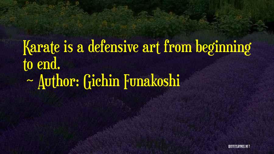 Gichin Funakoshi Quotes: Karate Is A Defensive Art From Beginning To End.