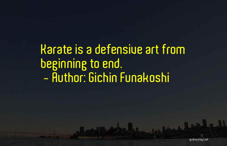 Gichin Funakoshi Quotes: Karate Is A Defensive Art From Beginning To End.