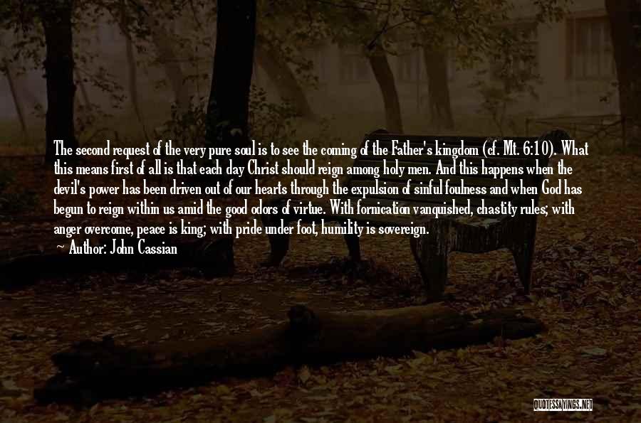 John Cassian Quotes: The Second Request Of The Very Pure Soul Is To See The Coming Of The Father's Kingdom (cf. Mt. 6:10).