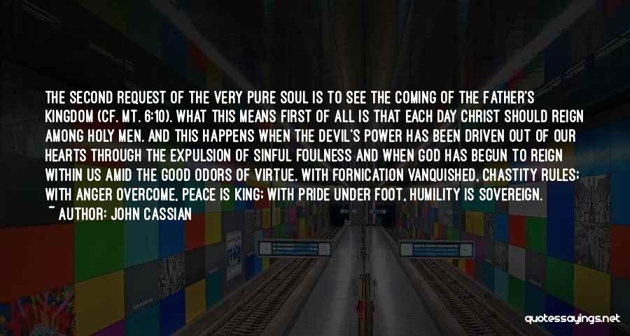 John Cassian Quotes: The Second Request Of The Very Pure Soul Is To See The Coming Of The Father's Kingdom (cf. Mt. 6:10).