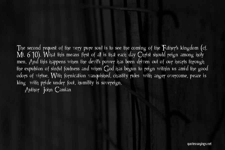 John Cassian Quotes: The Second Request Of The Very Pure Soul Is To See The Coming Of The Father's Kingdom (cf. Mt. 6:10).
