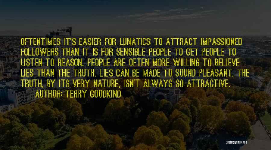 Terry Goodkind Quotes: Oftentimes It's Easier For Lunatics To Attract Impassioned Followers Than It Is For Sensible People To Get People To Listen