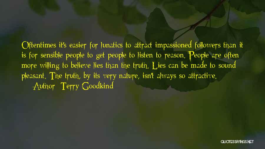 Terry Goodkind Quotes: Oftentimes It's Easier For Lunatics To Attract Impassioned Followers Than It Is For Sensible People To Get People To Listen