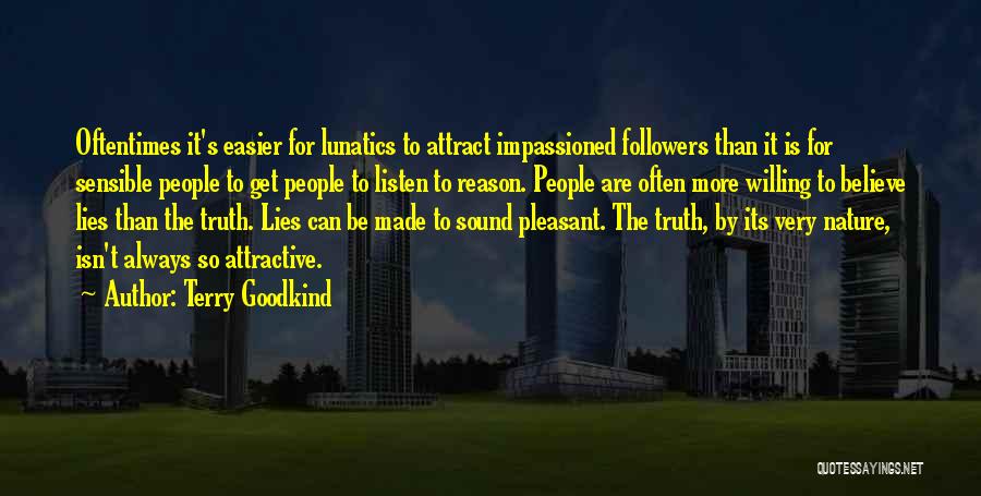 Terry Goodkind Quotes: Oftentimes It's Easier For Lunatics To Attract Impassioned Followers Than It Is For Sensible People To Get People To Listen