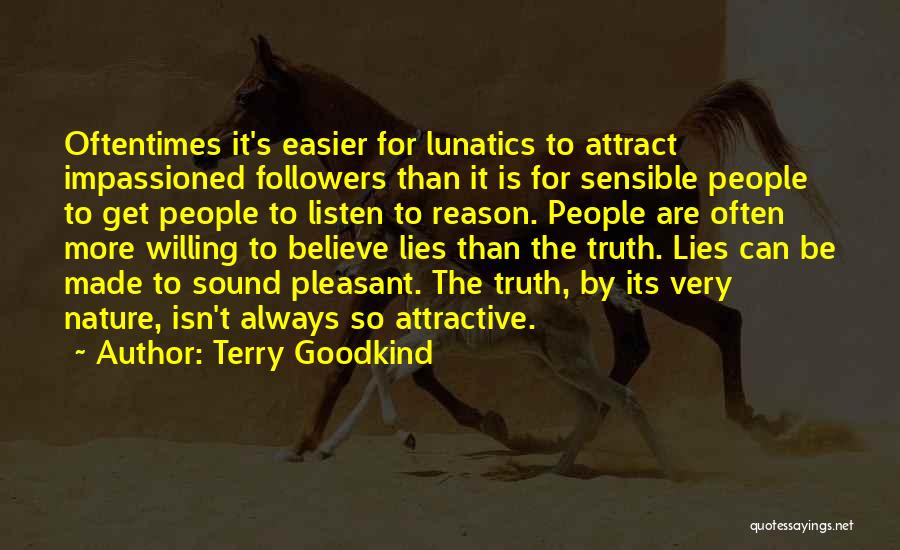 Terry Goodkind Quotes: Oftentimes It's Easier For Lunatics To Attract Impassioned Followers Than It Is For Sensible People To Get People To Listen