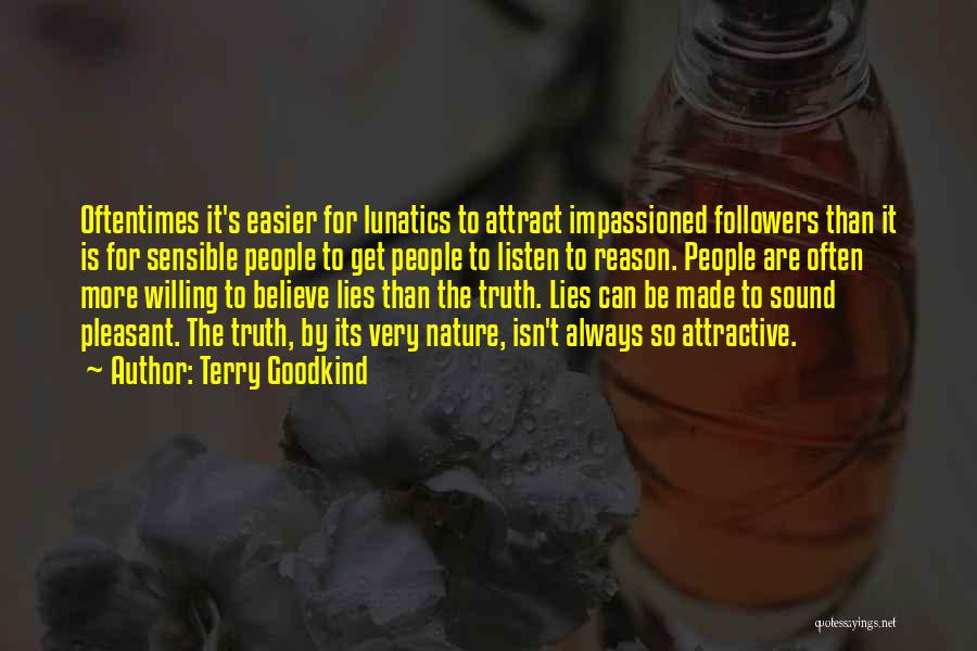 Terry Goodkind Quotes: Oftentimes It's Easier For Lunatics To Attract Impassioned Followers Than It Is For Sensible People To Get People To Listen