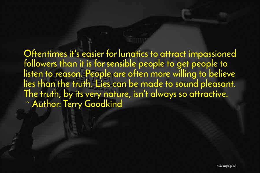 Terry Goodkind Quotes: Oftentimes It's Easier For Lunatics To Attract Impassioned Followers Than It Is For Sensible People To Get People To Listen