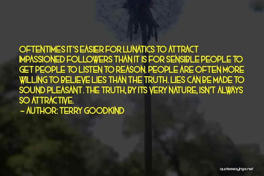 Terry Goodkind Quotes: Oftentimes It's Easier For Lunatics To Attract Impassioned Followers Than It Is For Sensible People To Get People To Listen